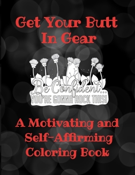 Paperback Get Your Butt In Gear A Motivating and Self-Affirming Coloring Book