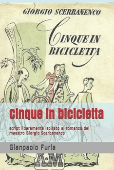 Paperback Cinque in bicicletta: script liberamente ispirato al romanzo del maestro Giorgio Scerbanenco [Italian] Book