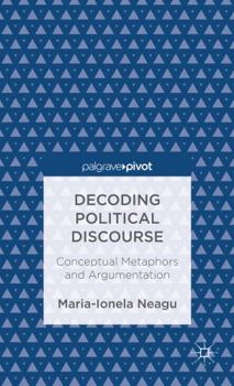 Hardcover Decoding Political Discourse: Conceptual Metaphors and Argumentation Book