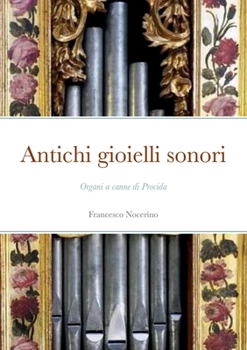 Paperback Antichi gioielli sonori: Organi a canne di Procida [Italian] Book