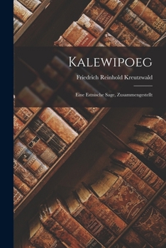 Paperback Kalewipoeg: Eine Estnische Sage, Zusammengestellt [German] Book