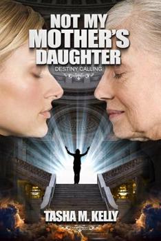 Paperback Not My Mother's Daughter: Destiny Calling Book