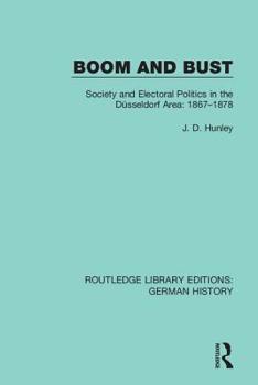 Hardcover Boom and Bust: Society and Electoral Politics in the Düsseldorf Area: 1867-1878 Book
