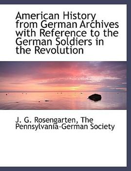 Paperback American History from German Archives with Reference to the German Soldiers in the Revolution Book