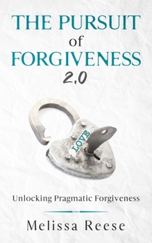 Paperback The Pursuit of Forgiveness 2.0: Unlocking Pragmatic Forgiveness Book