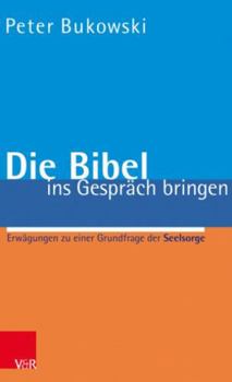 Paperback Die Bibel Ins Gesprach Bringen: Erwagungen Zu Einer Grundfrage Der Seelsorge [German] Book