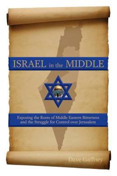 Paperback Israel in the Middle: Exposing the Roots of Middle Eastern Bitterness and the Struggle for Control over Jerusalem Book