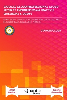 Paperback Google Cloud Professional Cloud Security Engineer Exam Practice Questions & Dumps: Exam Study Guide for Professional Cloud Security Engineer Exam Prep Book