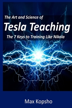Paperback The Art and Science of Tesla Teaching: The 7 Keys to Training Like Nikola Book