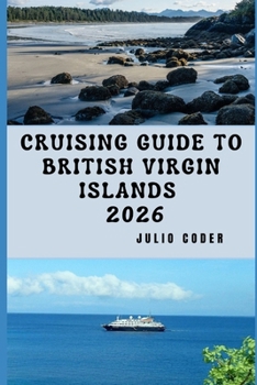 CRUISING GUIDE TO BRITISH VIRGIN ISLANDS 2026: Everything You Need to Cruise the British Virgin Islands Safely and Smoothly