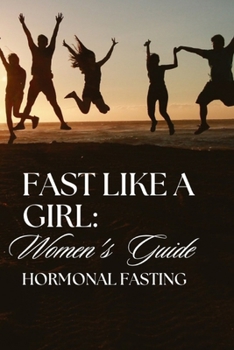 Paperback Fast Like a Girl: Women's Hormonal Fasting Guide Book