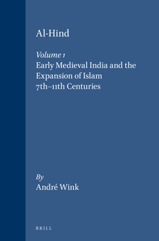 Al-Hind: the Making of the Indo-Islamic World: Early Medieval India and the Expansion of Islam, 7th-11th Centuries Vol 1 (Al-Hind: The Making of the Indo-Islamic World) - Book #1 of the الهند: تكوين العالم الهندي - الإسلامي