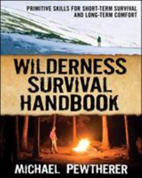 Paperback Wilderness Survival Handbook: Primitive Skills for Short-Term Survival and Long-Term Comfort Book