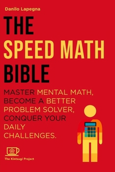 Paperback The Speed Math Bible: Master Mental Math, become a better problem solver, conquer your daily challenges Book