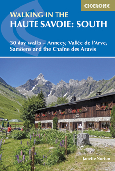 Paperback Walking in the Haute Savoie: South: 30 Day Walks - Annecy, Vallée de l'Arve, Samoëns and the Chaîne Des Aravis Book