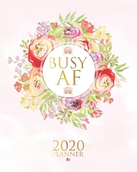 Paperback Busy AF 2020 Week to View Planner: 2020 Planner Weekly and Monthly - Jan 1, 2020 to Dec 31 Book