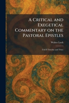 A Critical and Exegetical Commentary on the Pastoral Epistles: (I & II Timothy and Titus)