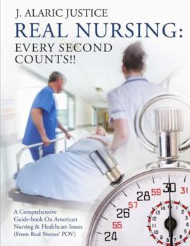 Paperback REAL NURSING: Every Second Counts!!: A Comprehensive Guide-book On American Nursing & Healthcare Issues (From Real Nurses’ POV) Book