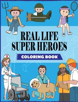 Paperback Real Life Super Heroes: An Inspirational Career Coloring Book For Kids To Motivate, Encourage & Build Confidence Book