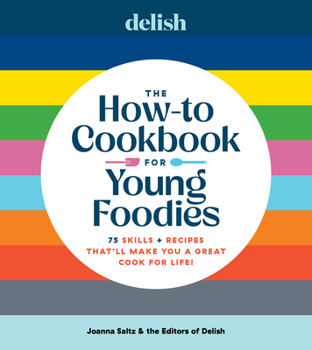 Hardcover Delish the How-To Cookbook for Young Foodies: 75 Skills + Recipes That'll Make You a Great Cook for Life Book