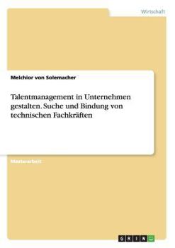 Paperback Talentmanagement in Unternehmen gestalten. Suche und Bindung von technischen Fachkräften [German] Book