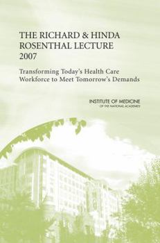 Paperback The Richard and Hinda Rosenthal Lecture 2007: Transforming Today's Health Care Workforce to Meet Tomorrow's Demands Book