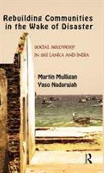 Hardcover Rebuilding Local Communities in the Wake of Disaster: Social Recovery in Sri Lanka and India Book