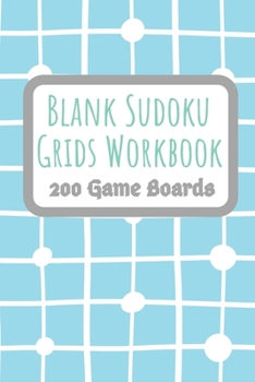Paperback Blank Sudoku Grids Workbook 200 Game Boards: Two Blank Grids per Page Keep your Favorite Puzzles Organized with a Place to write the Puzzle Source Whi Book