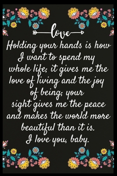 Holding your hands is how I want to spend my whole life; it gives me the love of living and the joy of being; your sight gives me the peace and makes ... My perfect Forever.I love My wife Forever