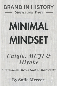 Paperback Minimal Mindset: Uniqlo, MUJI & Miyake Minimalism: Meets Global Modernity Book
