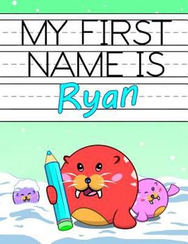 Paperback My First Name Is Ryan: Personalized Primary Name Tracing Workbook for Kids Learning How to Write Their First Name, Practice Paper with 1 Ruli Book