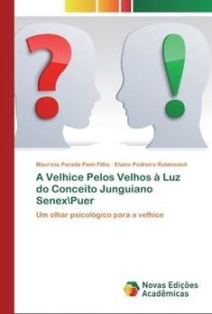 A Velhice Pelos Velhos à Luz do Conceito Junguiano SenexPuer: Um olhar psicológico para a velhice