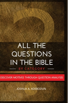 Paperback All the Questions in the Bible- By category: Discover Motives through Question Analyses Book
