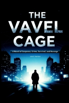 The Vavel Cage: A Novel of Suspense, Crime, Survival, and Revenge