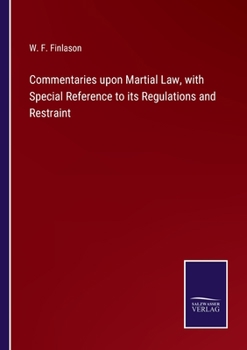 Paperback Commentaries upon Martial Law, with Special Reference to its Regulations and Restraint Book