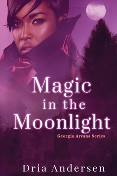 Magic in the Moonlight - Book #2 of the Georgia Arcane