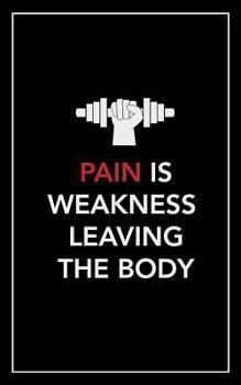 Paperback Pain Is Weakness Leaving the Body: No Fluff, No Frills, No Bs Workout Log Book