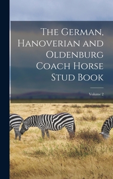Hardcover The German, Hanoverian and Oldenburg Coach Horse Stud Book; Volume 2 Book