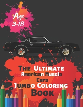 Paperback The Ultimate American Muscle Cars Jumbo Coloring Book Age 3-18: Great Coloring Book for Kids and Any Fan of American Muscle Cars with 50 Exclusive Ill Book