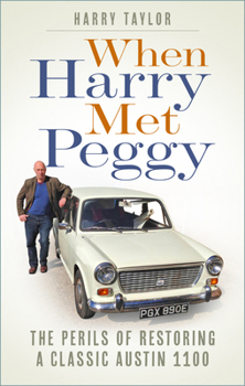Paperback When Harry Met Peggy: The Perils of Restoring a Classic Austin 1100 Book
