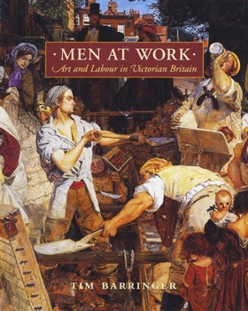 Hardcover Men at Work: Art and Labour in Victorian Britain Book