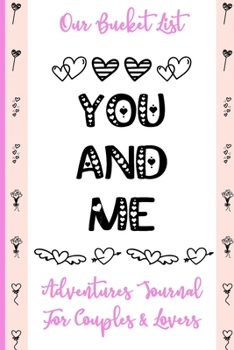 Our Bucket List: You And Me Let's Do This | Guided Challenges & Adventures Journal For Couples to Deepen Love, Happiness and Relationship | 100 Things To Do Together, Achieve Your Goals & Have Fun