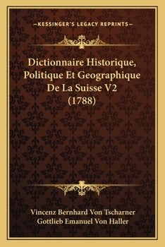 Paperback Dictionnaire Historique, Politique Et Geographique De La Suisse V2 (1788) [French] Book