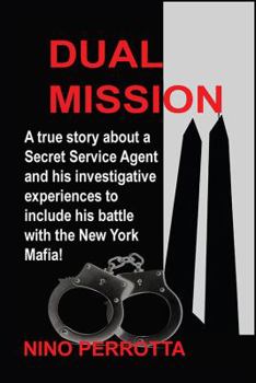 Paperback Dual Mission: A true story about a Secret Service Agent and his investigative experiences to include his battle with the New York Ma Book