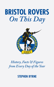 Hardcover Bristol Rovers on This Day: History, Facts and Figures from Every Day of the Year Book