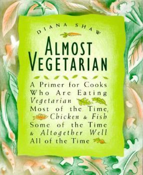 Paperback Almost Vegetarian: A Primer for Cooks Who Are Eating Vegetarian Most of the Time, Chicken & Fish Some of the Time, & Altogether Well All Book