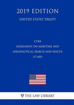 Cuba - Agreement on Maritime and Aeronautical Search and Rescue (17-605) (United States Treaty)