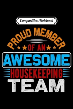 Paperback Composition Notebook: Proud member of an awesome housekeeping team Journal/Notebook Blank Lined Ruled 6x9 100 Pages Book