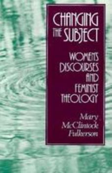 Paperback Changing the Subject: Women's Discourses and Feminist Theology Book