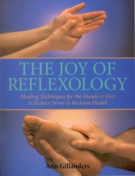 Paperback The Joy of Reflexology: Healing Techniques for the Hands & Feet to Reduce Stress and Reclaim Health Book